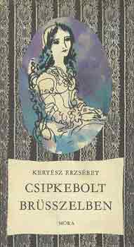 Kertész Erzsébet - Csipkebolt Brüsszelben