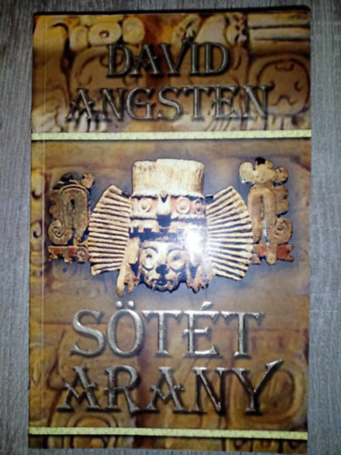 David Angsten, Szerk.: Varga Monika, Fazekas Eszter (ford.) - Stt arany (Dark Gold) - Fazekas Eszter fordtsban