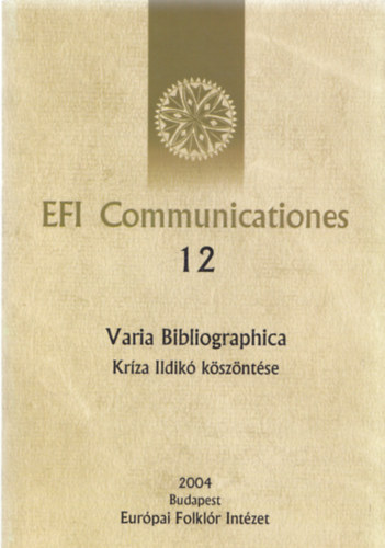 Fazekas Zsuzsa (szerk.) - EFI Communicationes 12 (Varia Bibliographica - Krza Ildik kszntse)
