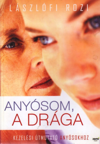 Lászlófi Rozi - Anyósom, a drága - Kezelési útmutató anyósokhoz