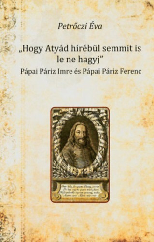 Petr�czi �va - "Hogy Aty�d h�r�b�l semmit is le ne hagyj"