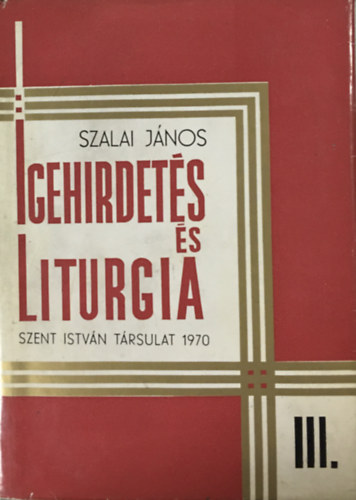 Szalai Jnos - Igehirdets s liturgia III.