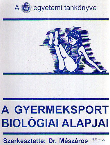 Dr. Mszros Jnos (szerk.) - A gyermeksport biolgiai alapjai