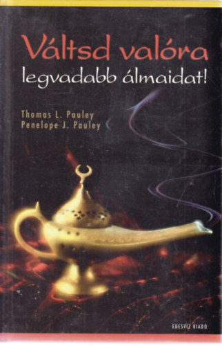 Thomas Pauley, Penelope J. Pauley - Váltsd valóra legvadabb álmaidat