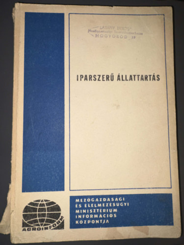 Szerk.: Dr. Hámori Dezső, Szerző Dr. Áldásy Pál Dr. Kobulej Tibor Látits Lajos Dr. Perjés István Dr. Rafai Pál Dr. Szabó István Dr. Szilvássy Botond - Iparszerű állattartás állategészségügyi követelményei