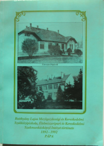 Balla Imre - Batthány Lajos Mezőgazdasági és Kereskedelmi Szakközépiskola, Élelmiszeripari és Kereskedelmi Szakmunkásképző Intézet története 1892-1992
