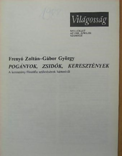 Freny Zoltn (szerk.), Gbor Gyrgy (szerk.) - Pognyok, zsidk, keresztnyek - A keresztny filozfia szletsnek htterrl (Vilgossg mellklet az 1988. prilisi szmhoz)
