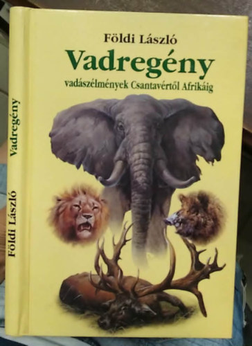 F�ldi L�szl� - Vadreg�ny - Vad�sz�lm�nyek Csantav�rt�l Afrik�ig - Dedik�lt - Sz�mozott