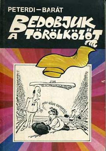 Peterdi P�l; Bar�t J�zsef - Bedobjuk a t�r�lk�z�t. Sportviccek gy�jtem�nye