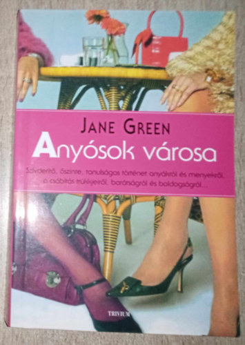 Jane Green, Losz Vera (ford.) - Anysok vrosa - Szvdert, szinte, tanulsgos trtnet anykrl s menyekrl, a csbts trkkjeirl, bartsgrl s boldogsgrl... (The Other Woman) - Losz Vera fordtsa