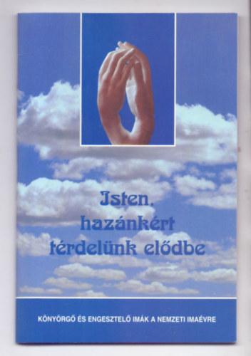 Kindelmann Gy�z� (v�l.) - Isten, haz�nk�rt t�rdel�nk el�dbe - K�ny�rg� �s engesztel� im�k a nemzeti ima�vre