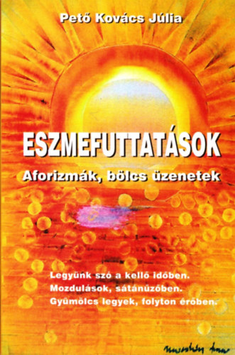 Pető Kovács Júlia - Eszmefuttatások - Aforizmák, bölcs üzenetek
