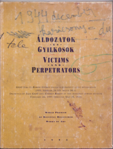 Hajd va (szerk.), George K. Horvth (ford.) - ldozatok s gyilkosok (Victims and Perpetrators - Ged Ilka s Romn Gyrgy rajzai a Budapesti Zsid Mzeumban 1995. februr 26-tl mjus 30-ig/Drawings by Ilka Ged and Gyrgy Romn at the Budapest Jewish Museum February 26, 1995 thro