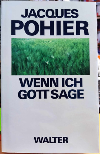 Jacques Pohier - Wenn ich gott sage: Mit einer Einleitung zur deutschen Ausgabe (Amikor azt mondom, Isten: A német kiadás bevezetőjével)