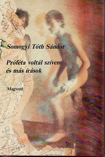 Somogyi Tóth Sándor - Próféta voltál szívem és más írások