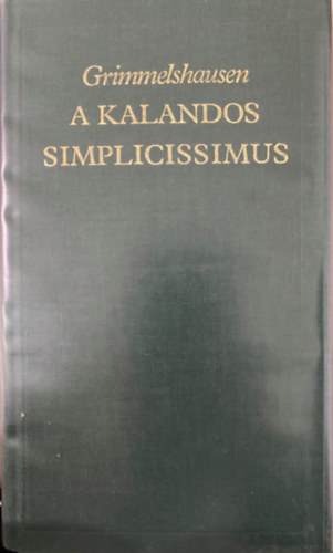 Johann Jakob Christoffel von Grimmelshausen, Szerk.: Domokos J�nos; Lendvay Katalin, Ford.: H�y Gyula - A kalandos Simplicissimus I-II.