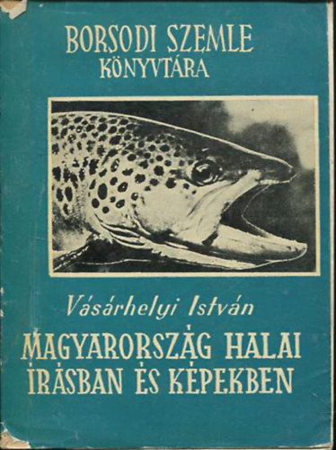 Vásárhelyi István - Magyarország halai írásban és képekben