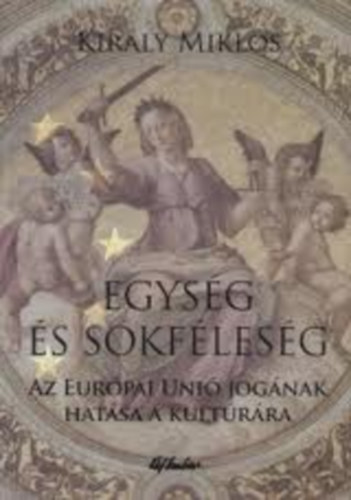 Kirly Mikls - Egysg s sokflesg - Az Eurpai Uni jognak hatsa a kultrra