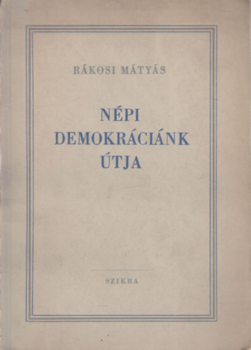 Rákosi Mátyás - Népi demokráciánk útja