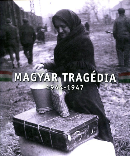 Schmidt M�ria (szerk.) - Magyar trag�dia 1944-1947