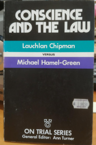 Lauchlan Chipman, Michael Hamel-Green - Conscience and the law / Lauchlan Chipman versus Michael Hamel-Green (On Trial Series)