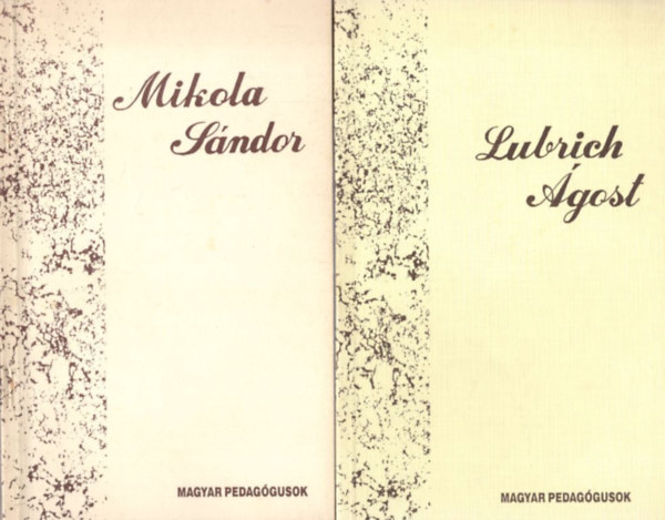 Kov�cs L�szl�, N�meth Andr�s - 2 db Magyar Pedag�gusok: Lubrich �gost + Mikola S�ndor