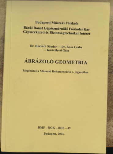 Dr. Horv�th S�ndor, Dr. K�sa Csaba, K�rtv�lyesi G�za - �br�zol� geometria - kieg�sz�t�s a M�szaki Dokument�ci� c. jegyzethez