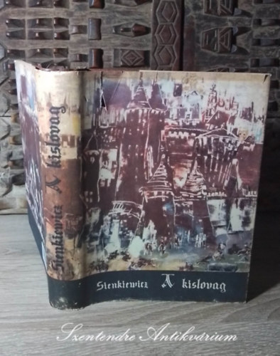 Henryk Sienkiewicz, Institoris Irén (szerk.), Mészáros István (ford.) - A kislovag - WOLODYJOWSKI ÚR - (Pan Wolodyjowski) Mészáros István fordításában (Második kiadás; Saját képpel!)