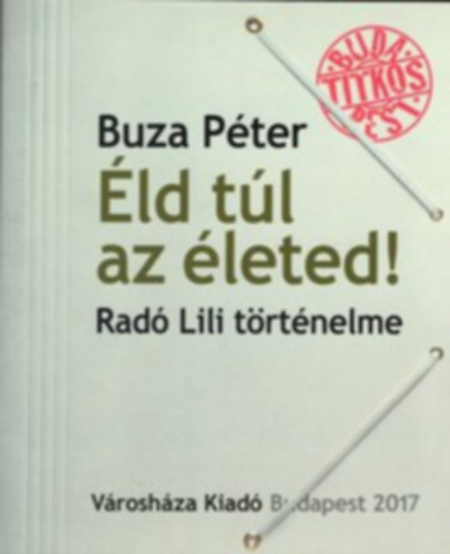 Buza Pter - ld tl az leted. Rad Lili trtnelme.
