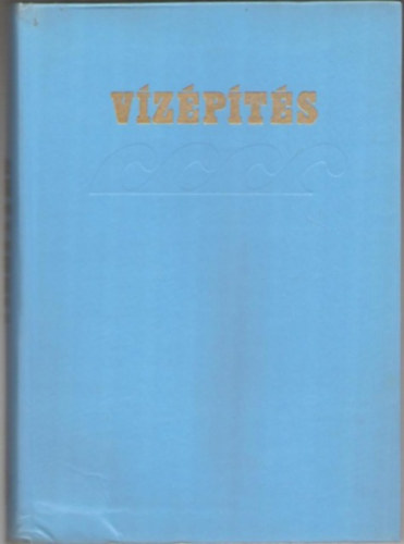 Dr. Starosolszky Ödön - Vízépítés 1.