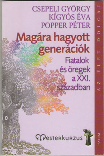 Popper Pter; Kgys va; Csepeli Gyrgy - Magra hagyott genercik - Fiatalok s regek a XXI. szzadban