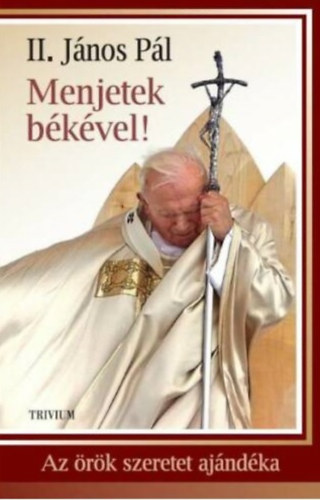 II. János Pál - Menjetek békével! - Az örök szeretet ajándéka
