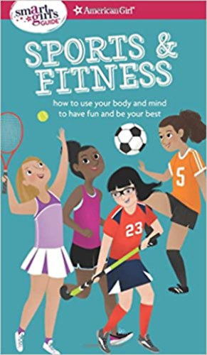 Therese Kauchak Maring, Brenna Hansen (graf.) - A Smart Girl's Guide: Sports & Fitness: How to Use Your Body and Mind to Play and Feel Your Best (American Girl: a Smart Girl's Guide)