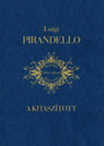 Luigi Pirandello - A kitasztott (Irodalmi Nobel-djasok Knyvtra 7)