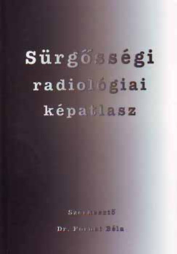 Fornet Bla Dr. (szerk.) - Srgssgi radiolgiai kpatlasz