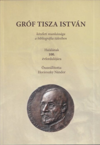 Hor�nszky N�ndor - Gr�f Tisza Istv�n k�z�leti munk�ss�ga a bibliogr�fia t�kr�ben (Hal�l�nak 100. �vfordul�j�ra)