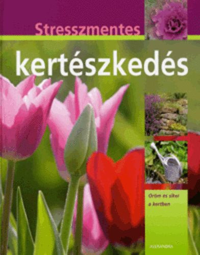Bastian, Hans-werner - Stresszmentes kert�szked�s - �r�m �s siker a kertben