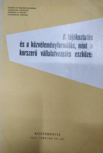 Marinovich Endre dr., Mrton Mikls - A tjkoztats s a kzvlemnyformls, mint a korszer vllalatvezets eszkzei - Konferencia 1972. februr 28-29.