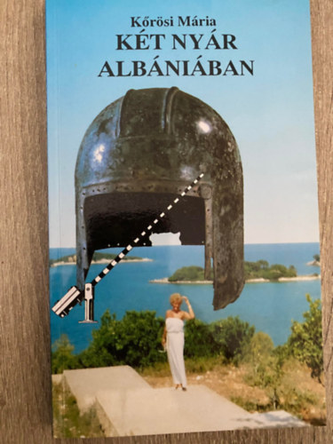 Kőrösi Mária - Két nyár Albániában - NAPLÓLEVÉL ANYÁMNAK (Saját képpel)