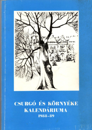 Biharin Asbth Emke (szerk.) - Csurg s krnyke kalendriuma 1988-1989. vre (Csurg, Berzence, Iharosberny, Zkny)