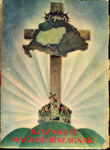 DR. Légrády Ottó - Igazságot Magyarországnak-Trianon kegyetelen tévedései