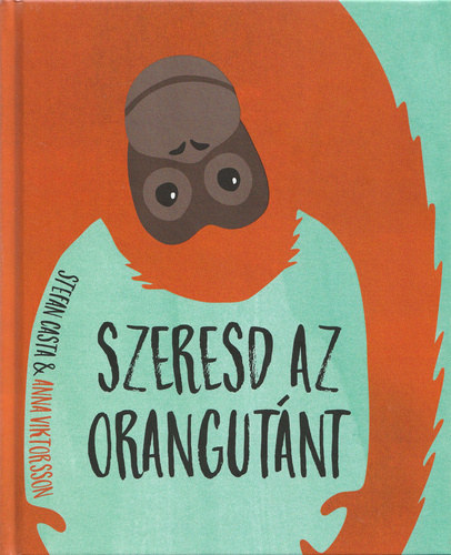 Stefan Casta, Anna Viktorsson - Szeresd az orangutnt