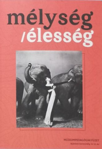 Kuzma Anita - M�lys�g / �less�g - m�zeumpedag�giai f�zet a 6-11 �ves koroszt�ly sz�m�ra