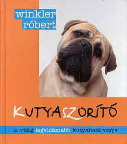 Winkler Róbert, Illusztrálta: Miltényi M. Miklós - Kutyaszorító - A világ legvidámabb kutyahatározója, mulatságos kutyaportrékkal