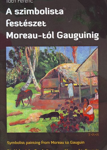 Tth Ferenc - A szimbolista festszet Moreau-tl Gauguinig (magyar-angol-nmet)