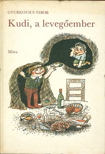 Gyurkovics Tibor, Gcsi Klra (szerk.), Gyulai Liviusz (ill.) - Kudi, a levegember - Gyulai Liviusz rajzaival