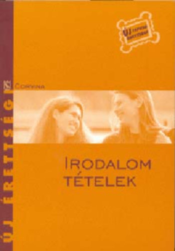 Kelecsnyi Lszl (szerk.) - Irodalom ttelek-j rettsgi