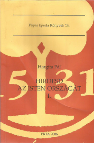 Hargita Pl - Hirdesd az Isten orszgt I. - Ppai Eperfa Knyvek 14.