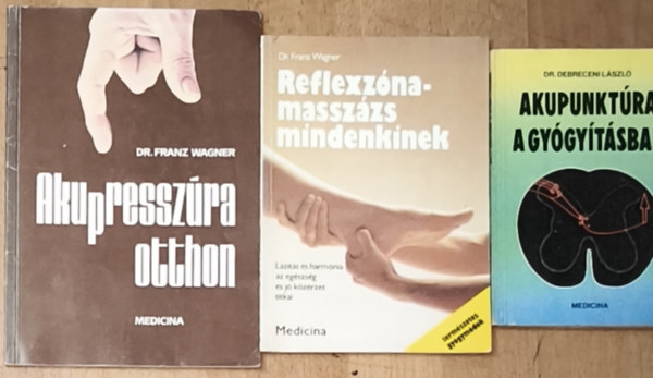 Dr. Debreceni L�szl�, Dr. Franz Wagner - 3db akupunkt�r�val, reflexmassz�zzsal kapcsolatos m� - Akupunkt�ra a gy�gy�t�sban, Reflexz�na-massz�zs mindenkinek, Akupressz�ra otthon