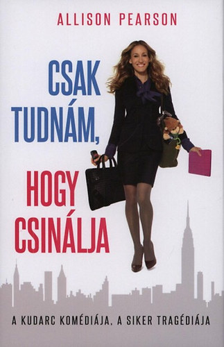 Allison Pearson - Csak tudnám, hogy csinálja